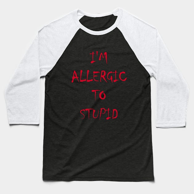 I'm Allergic To Stupid Baseball T-Shirt by Orikall